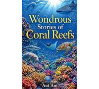Wondrous Stories of Coral Reefs