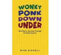 Wonky Ponk Down Under : One Man’s Journey Through Prostate Cancer