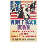 Won't Back Down : Heartland Rock and the Fight for America