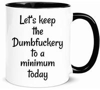 wonwhew YYWUDISHOP - Funny Mug, Lets Keep The Dumbfuckery To A Minimum Today,for Office Friends Men Women, 11oz Ceramic Coffee Mug/Tea Cup