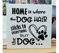 Wood Block Square Sign | Home is Where The Dog Hair Sticks to Everything But The Dog | Pet Home Decor，Decorative Plaque, Novelty Wooden Sign 8 x 8 inch
