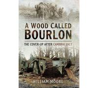 Wood Called Bourlon: The Cover-Up After Cambrai 1917
