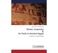 Wood, Carpentry & Its Tools in Ancient Egypt: Carpentry in Ancient Egypt
