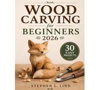 Wood Carving for Beginners 2026: 30 Easy Projects with Step-by-Step Patterns, Essential Tools, Safety Tips, and Finishing Techniques for New Carvers
