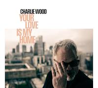 Wood,Charlie - Your Love Is My Home