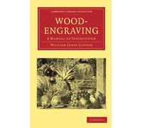 Wood-Engraving: A Manual of Instruction (Cambridge Library Collection - Printing and Publishing History) (Cambridge Library Collection - History of Printing, Publishing and Libraries)