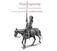 Wood Engraving - The Art of Wood Engraving and Relief Engraving