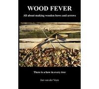 Wood Fever: All about making wooden bows and arrows