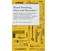 Wood Finishing, Plain and Decorative: Methods, Materials, and Tools for Natural, Stained, Varnished, Waxed, Oiled, Enameled, and Painted Finishes - ... Rough Glazed Finishes - Stain Making Formulas