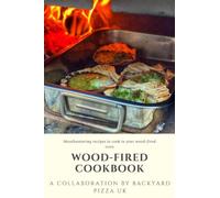 Wood-Fired Cookbook: A Collaboration by Backyard Pizza UK