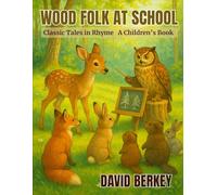 Wood Folk at School: Classic Tales in Rhyme