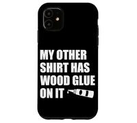 Wood Glue on It Woodworking Funny Carpenter's Craftsman Case for iPhone 11