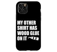 Wood Glue on It Woodworking Funny Carpenter's Craftsman Case for iPhone 11 Pro