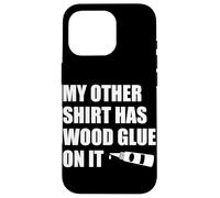 Wood Glue on It Woodworking Funny Carpenter's Craftsman Case for iPhone 16 Pro