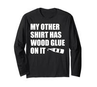 Wood Glue on It Woodworking Funny Carpenter's Craftsman Long Sleeve T-Shirt