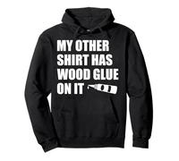 Wood Glue on It Woodworking Funny Carpenter's Craftsman Pullover Hoodie