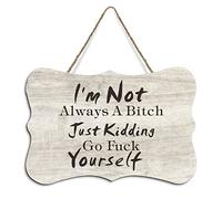 Wood Hanging Sign with Quote I'm Not Always A Bitch Just Kidding Go Fuck Yourself Wood Wall Decor Plaque Sign Farmhouse Rustic Wall Decoration 8"x10"