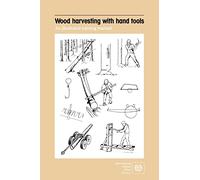 Wood Harvesting with Hand Tools. An Illustrated Training Manual