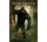 Wood Knocks Volume 1: A Journal of Sasquatch Research