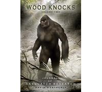 Wood Knocks Volume 2: A Journal of Sasquatch Research