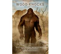 Wood Knocks Volume 3: Journal of Sasquatch Research