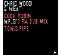 WOOD & MEAT , CHRIS - Cock Robin (Mr G's RA Dub Mix)/Tonis Pipe