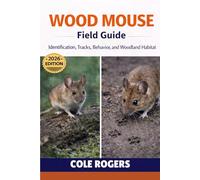 WOOD MOUSE Field Guide: Identification, Tracks, Behavior, and Woodland Habitat