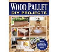 Wood Pallet DIY Projects : 20 Building Projects to Enrich Your Home, Your Heart & Your Community