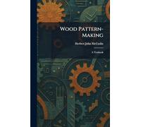 Wood Pattern-Making: A Textbook