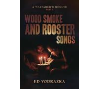 Wood Smoke and Rooster Songs: A Wayfarer’s Journey - Part II