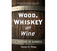 Wood, Whiskey and Wine: A History of Barrels