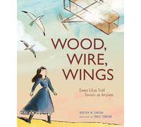 Wood, Wire, Wings: Emma Lilian Todd Invents an Airplane