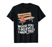 Wood You Believe I Made This Funny Carpenter Woodworker T-Shirt