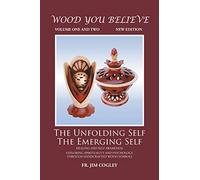 Wood You Believe Volume 1 & 2: The Unfolding Self The Emerging Self (New Edition)