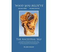Wood You Believe Volume 3: The Ancestral Self (New Edition)