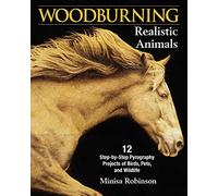 Woodburning Realistic Animals: 12 Step-by-Step Pyrography Projects of Birds, Pets, and Wildlife (Fox Chapel Publishing) Tutorials for Eyes, Fur, Manes, & Whiskers; Projects for Big Cats, Owls, & More
