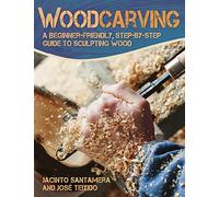 Woodcarving: A Beginner-Friendly, Step-By-Step Guide to Sculpting Wood