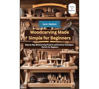 Woodcarving Made Simple for Beginners: Step-by-Step Woodcarving Projects and Practical Techniques Perfect for Beginners