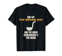 Woodcarving One Cut The Wrong Way and The Wood Remembers Value Graphic T-Shirt