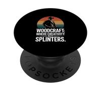 Woodcraft Where Creativity Meets Splinters PopSockets Adhesive PopGrip