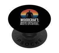 Woodcraft Where Creativity Meets Splinters PopSockets Adhesive PopGrip