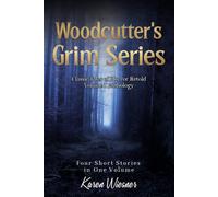 Woodcutter's Grim Series, Volume I Anthology: (four short stories in one volume) (Woodcutter's Grim Paranormal Mild Horror Romance)