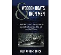 Wooden Boats & Iron Men: A World War II sailor's life story & his passion to help save one of the last surviving PT Boats