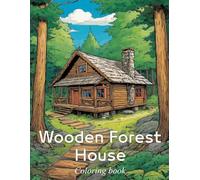 Wooden Forest House Coloring book: Coloring Book of Enchanting Forest Homes & Cozy Cabins, Unleash Your Creativity and Find Serenity with 45 Relaxing Illustrations.