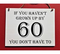 Wooden Hanging Plaque -If you haven't grown up by 60 you don't have to,60th Birthday Gift for Men Women Dad Sister Brother Friend