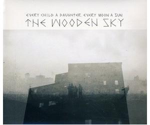 Wooden Sky - Every Child a Daughter Every Moon a Sun