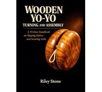 Wooden Yo-Yo Turning and Assembly: A Written Handbook on Shaping Halves and Securing Axles