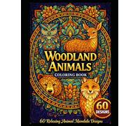 Woodland Animals Coloring Book: 60 Intricate Mandala Designs Featuring Forest Animals for Adults - Relaxation, Stress Relief, and Mindfulness (Mandala Escape Coloring Series)