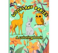 Woodland babies coloring book for kids: Woodland Baby Animals Coloring Book: Adorable Forest Creatures to Color - Cute & Relaxing Designs for Kids & Adults.