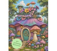 Woodland Charm: Whimsical Forest Homes, Mushrooms & Cozy Fantasy Scenes